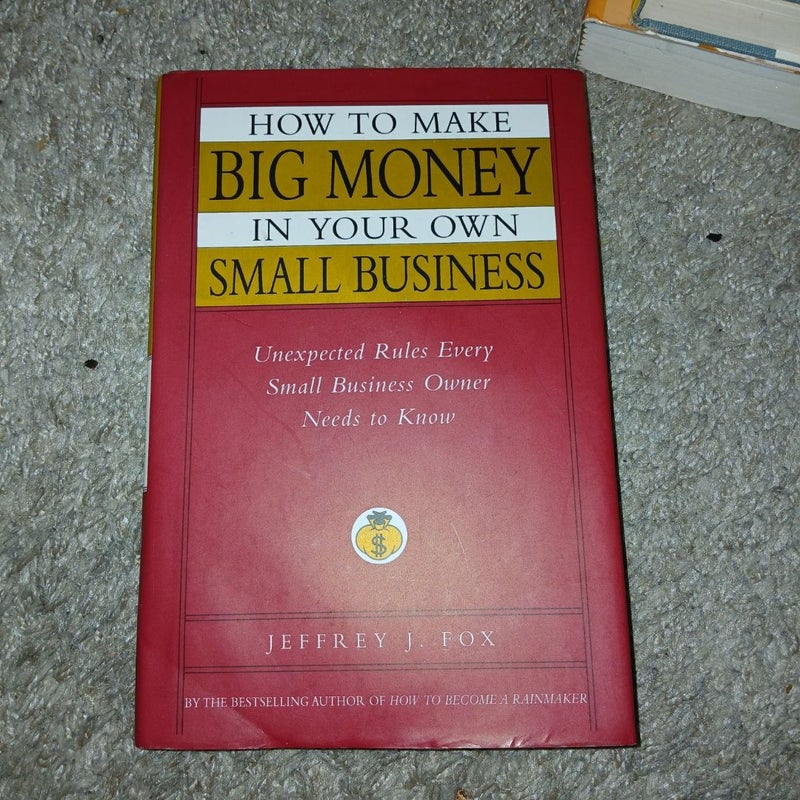 How to Make Big Money in Your Own Small Business