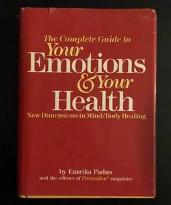 The Complete Guide to Your Emotions and Your Health