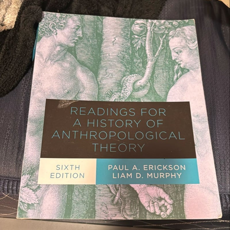 Readings for a History of Anthropological Theory, Sixth Edition