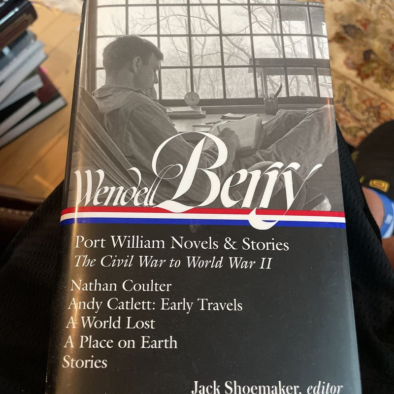 Wendell Berry: Port William Novels and Stories: the Civil War to World War II (LOA #302)