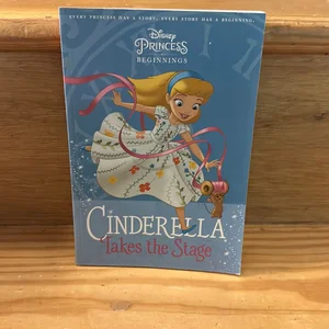 Disney Princess Beginnings: Cinderella Takes the Stage (Disney Princess)