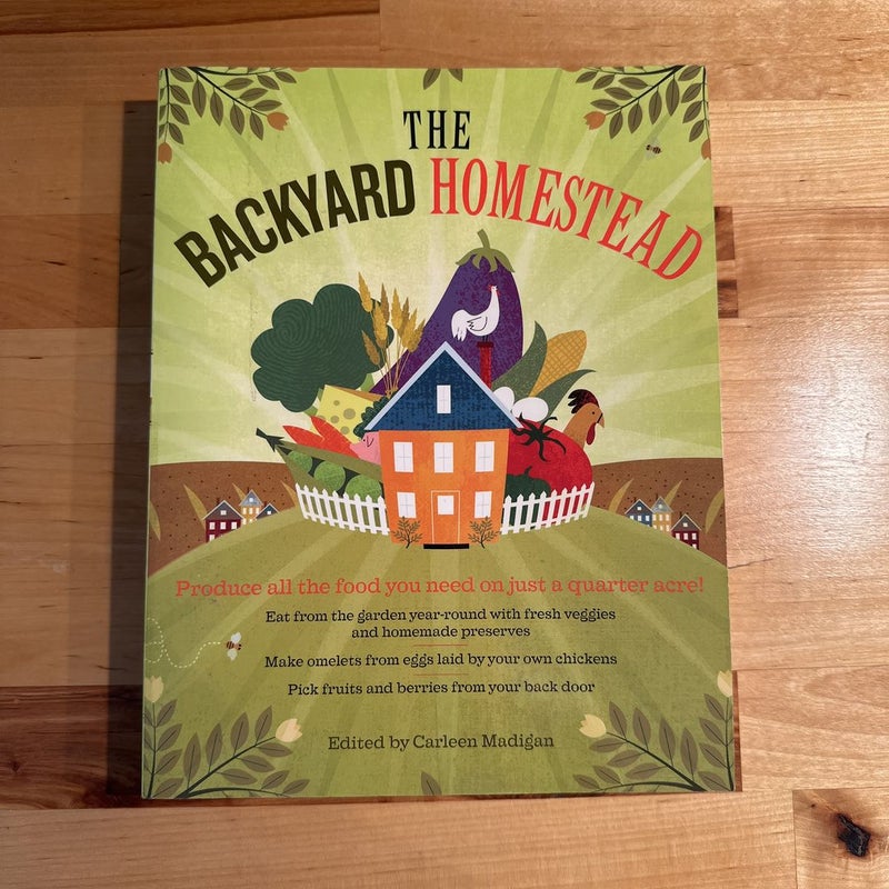 The Backyard Homestead: Produce all the food you need on just a quarter  acre! by Carleen Madigan, Paperback