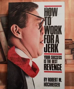 How to Work for a Jerk