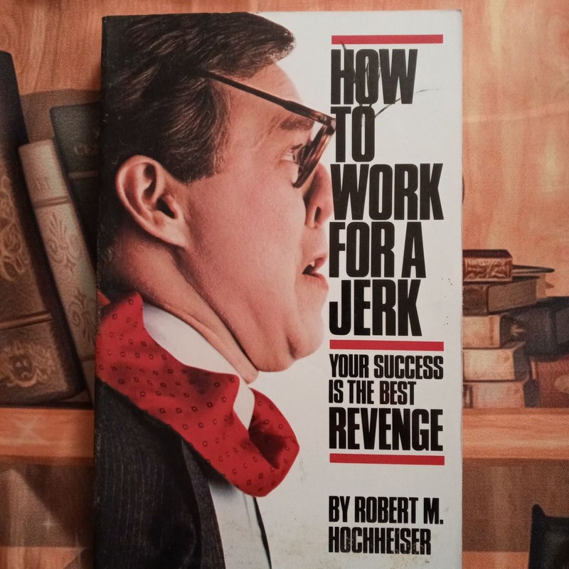 How to Work for a Jerk