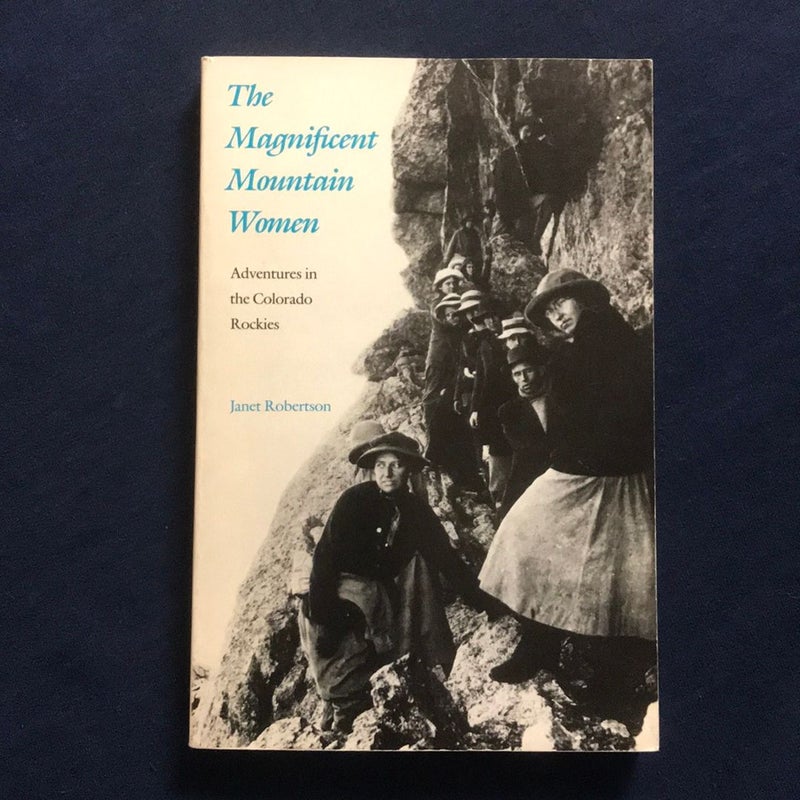 The Magnificent Mountain Women : Adventures in the Colorado Rockies