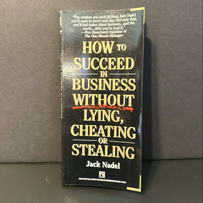 How to Succeed in Business Without Lying, Cheating or Stealing