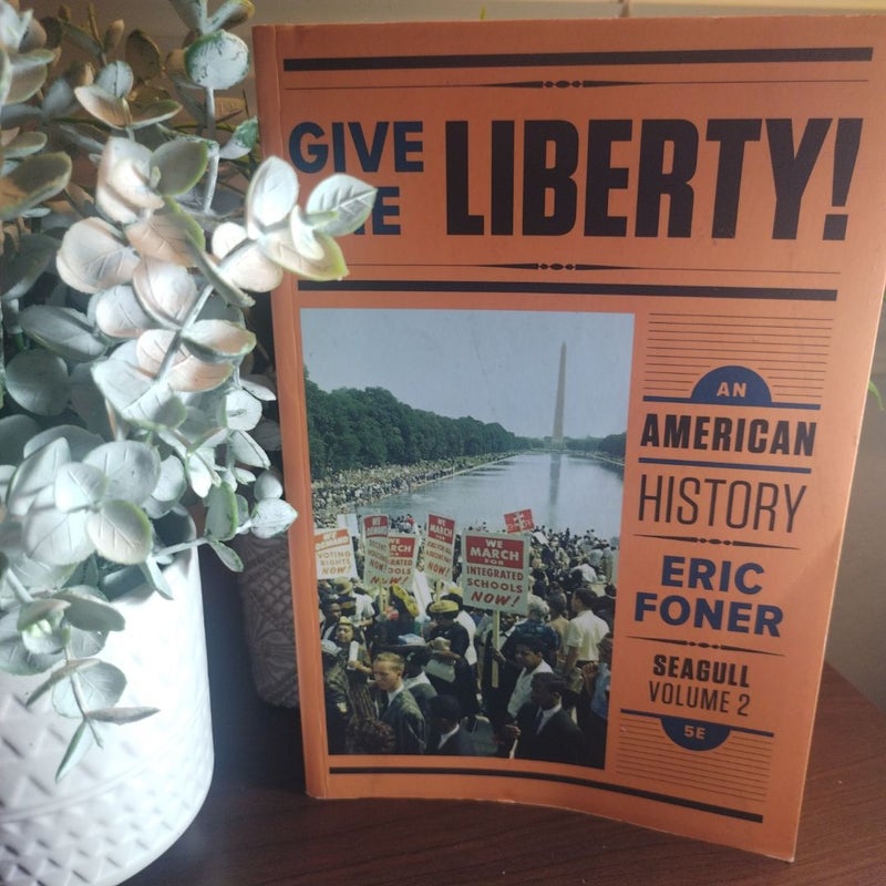 Give Me Liberty!: an American History 5e Seagull Volume 2 with Ebook and IQ