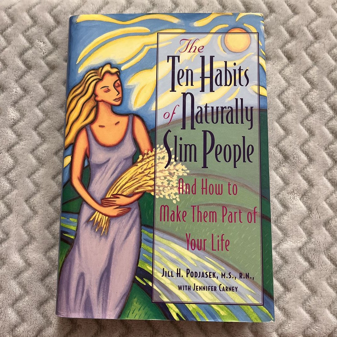 Ten Habits of Naturally Slim People by Jill H. Podjasek, Jennifer Carney