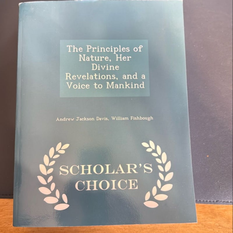 The Principles of Nature, Her Divine Revelations, and a Voice to Mankind - Scholar's Choice Edition