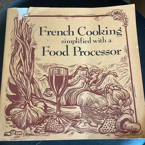 French Cooking Simplified with a Food Processor