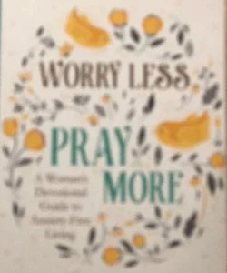 Worry Less, Pray More