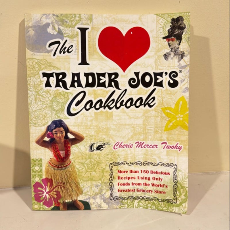 The I Love Trader Joe's Cookbook