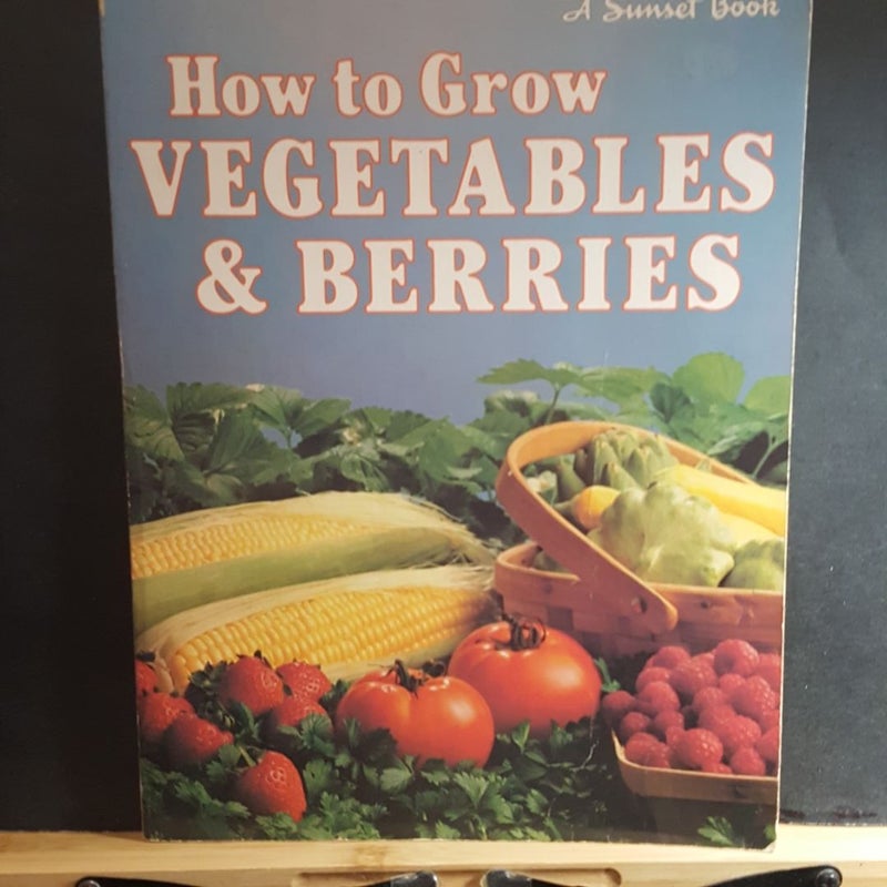 How to grow vegetables and berries