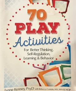 70 Play Activities for Better Thinking, Self-Regulation, Learning & Behavior