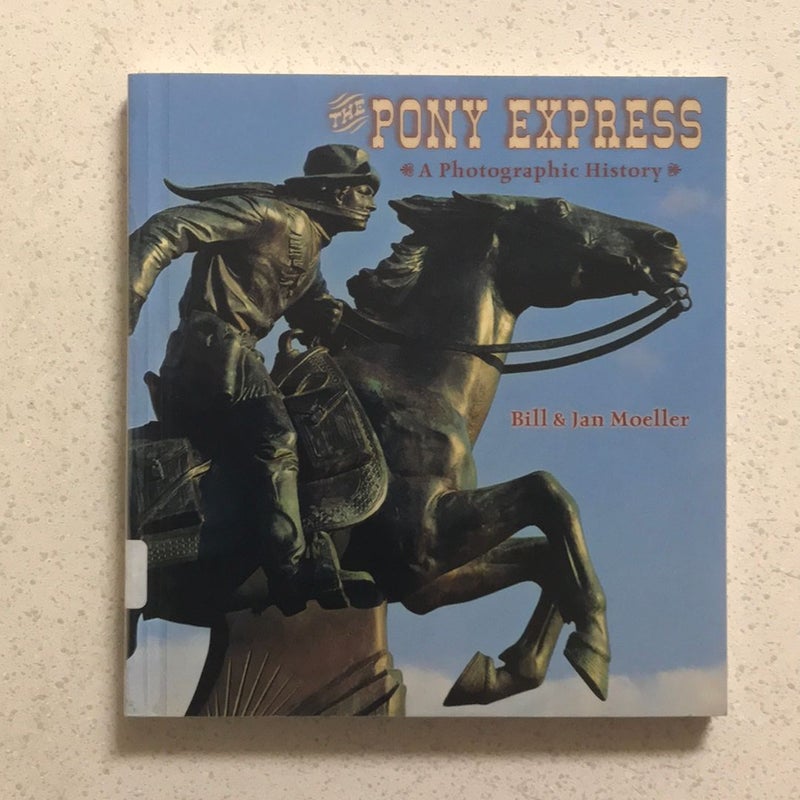 The Pony Express : A Photographic History