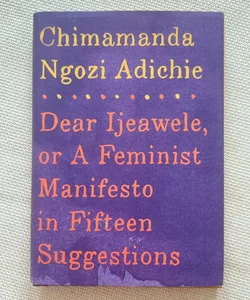 Dear Ijeawele, or a Feminist Manifesto in Fifteen Suggestions