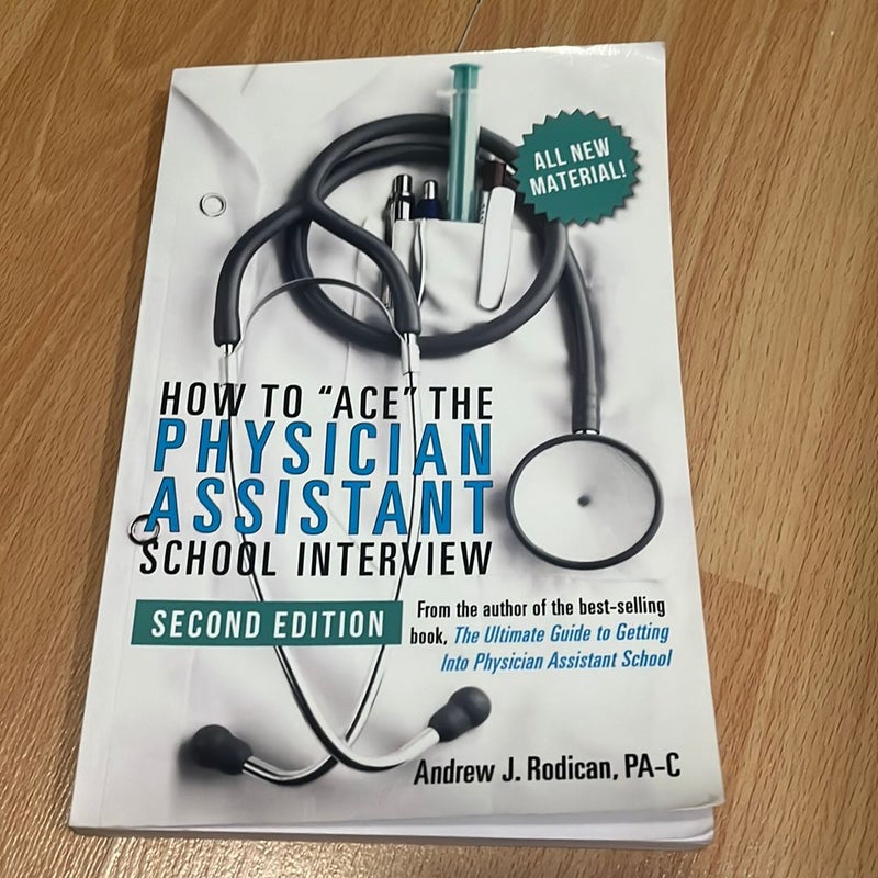 How to Ace the Physician Assistant School Interview, 2nd Edition