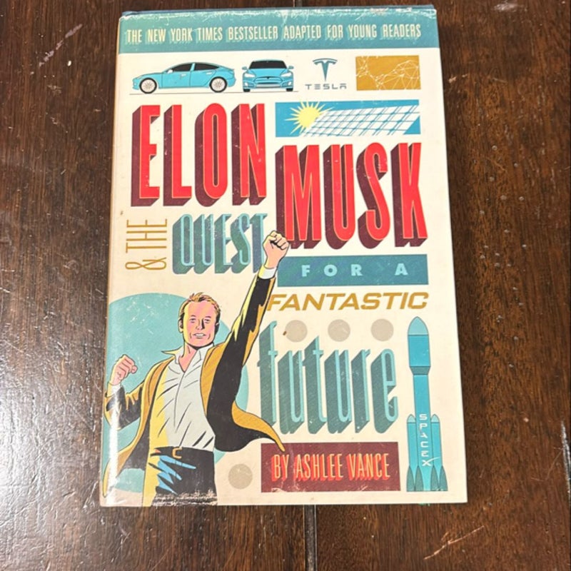 Elon Musk and the Quest for a Fantastic Future Young Readers' Edition