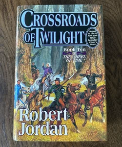 Crossroads of Twilight FIRST EDITION (The Wheel of Time, Book Ten)