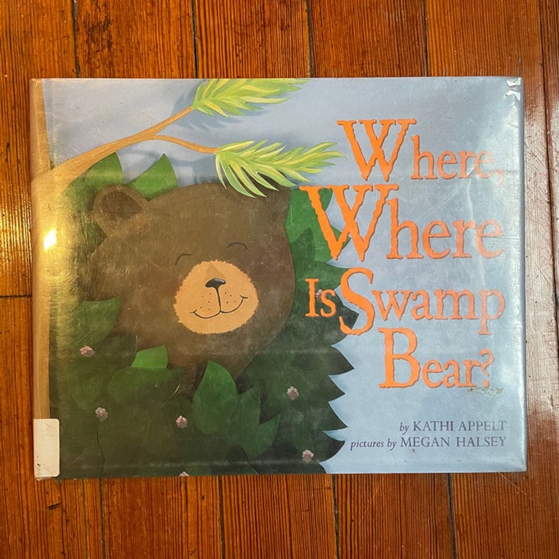 Where, Where Is Swamp Bear? by Kathi Appelt, Hardcover | Pangobooks