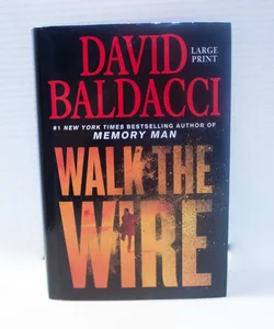 Walk the Wire (LARGE PRINT ED.)
