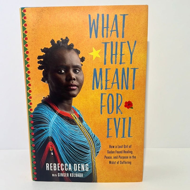 What They Meant for Evil (Signed) How a Lost Girl of Sudan Found Healing, Peace, and Purpose in the Midst of Suffering