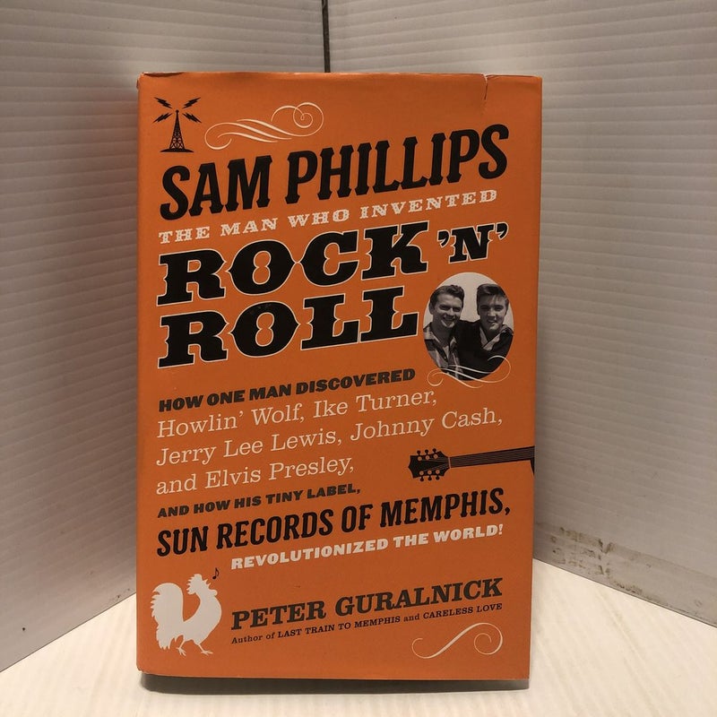 Sam Phillips: the Man Who Invented Rock 'n' Roll