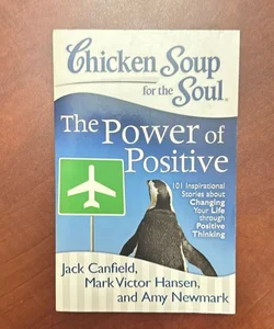 Chicken Soup for the Soul: the Power of Positive