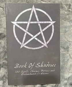 Book of Shadows - 150 Spells, Charms, Potions and Enchantments for Wiccans