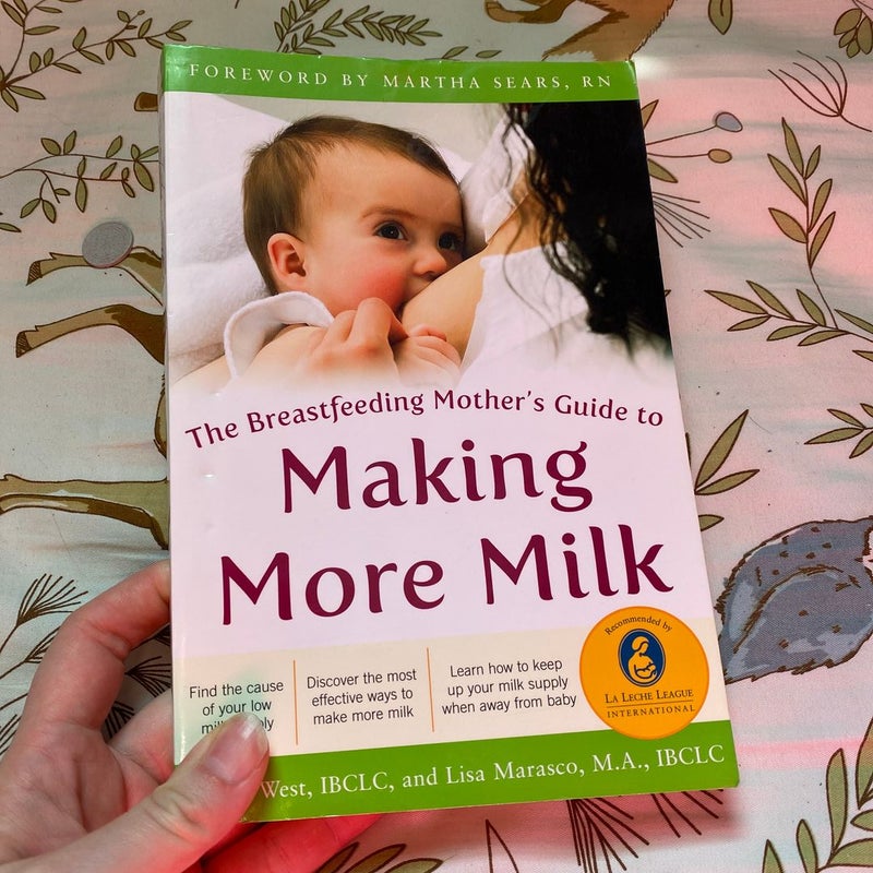 The Breastfeeding Mother's Guide to Making More Milk: Foreword by Martha Sears, RN