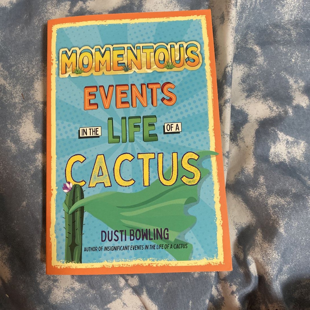 Momentous Events in the Life of a Cactus