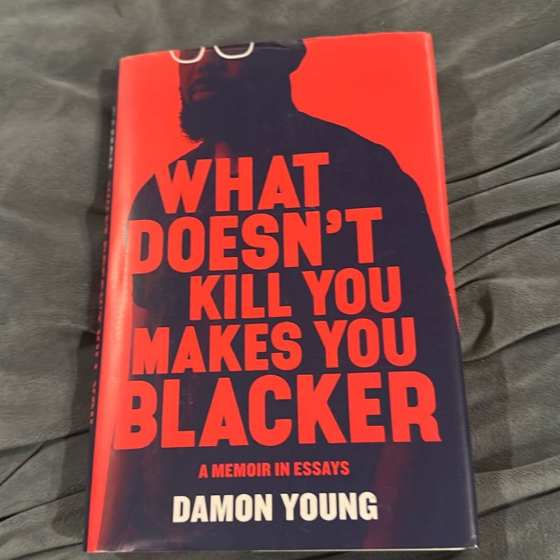 What Doesn't Kill You Makes You Blacker