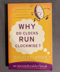Why Do Clocks Run Clockwise? and Other Imponderables