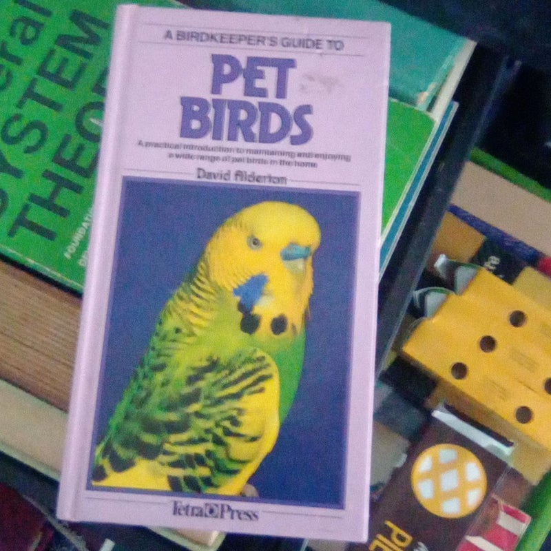 A Birdkeeper's Guide to Pet Birds