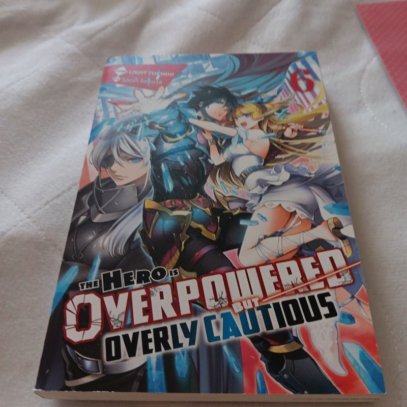 The Hero Is Overpowered but Overly Cautious, Vol. 6 (light Novel)