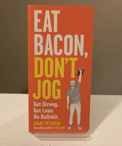 Eat Bacon, Don't Jog
