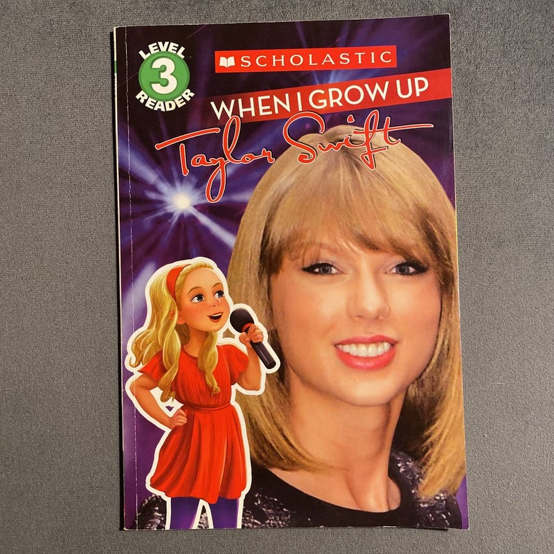When I Grow up: Taylor Swift (Scholastic Reader, Level 3)