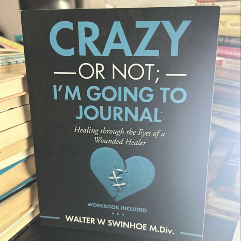 Crazy or not I’m going to journal 