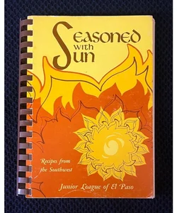 Seasoned with Sun. Recipes from the Southwest. A Blending of Cultures