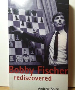Bobby Fischer Rediscovered