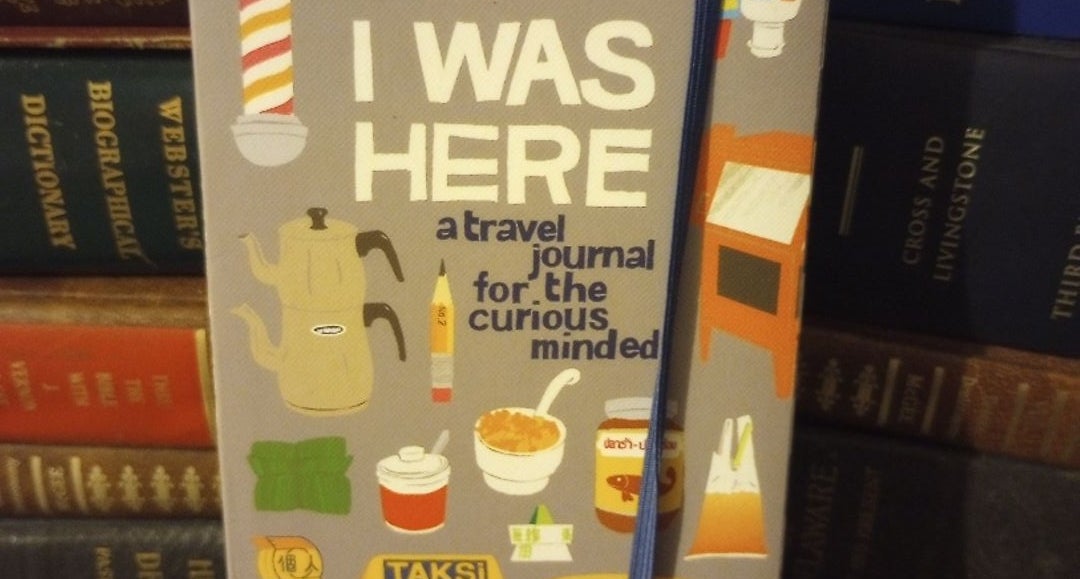 I Was Here: A Travel Journal For The Curious Minded