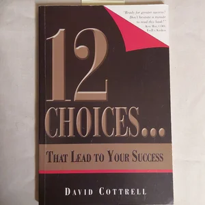 12 Choices... That Lead to Your Success