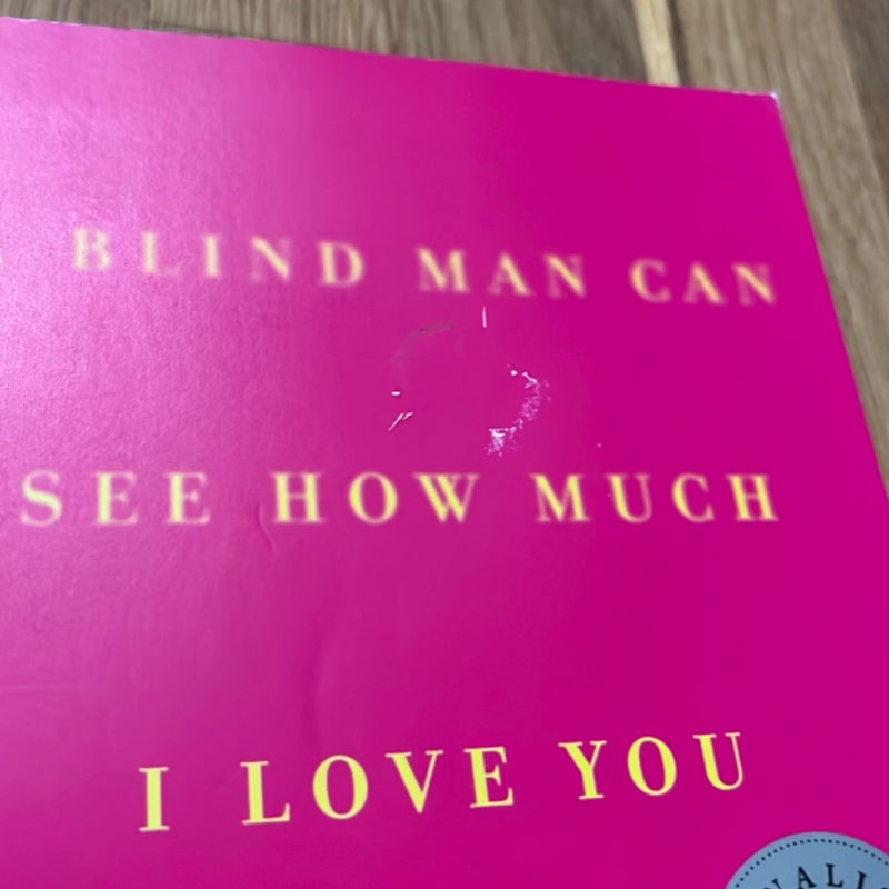 A Blind Man Can See How Much I Love You