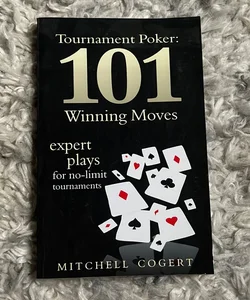 Tournament Poker: 101 Winning Moves
