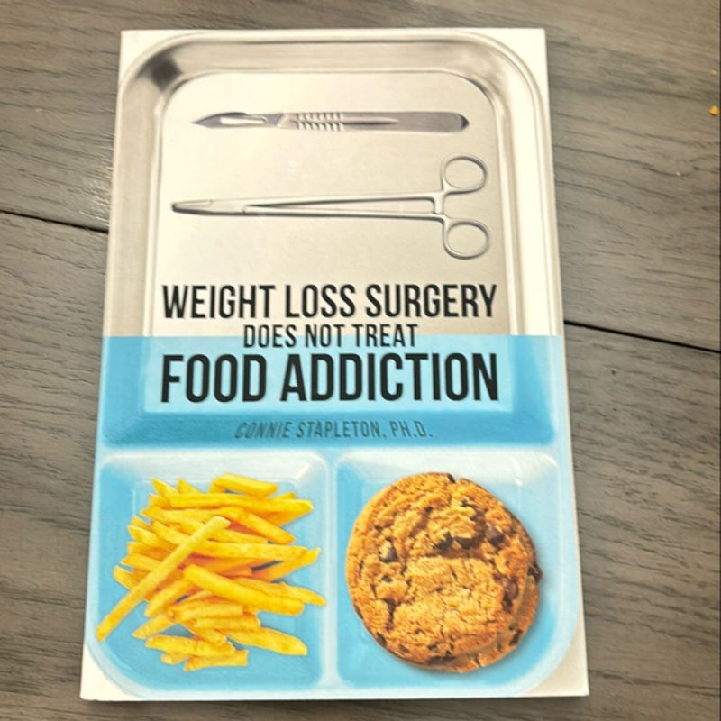 Weight Loss Surgery Does NOT Treat Food Addiction