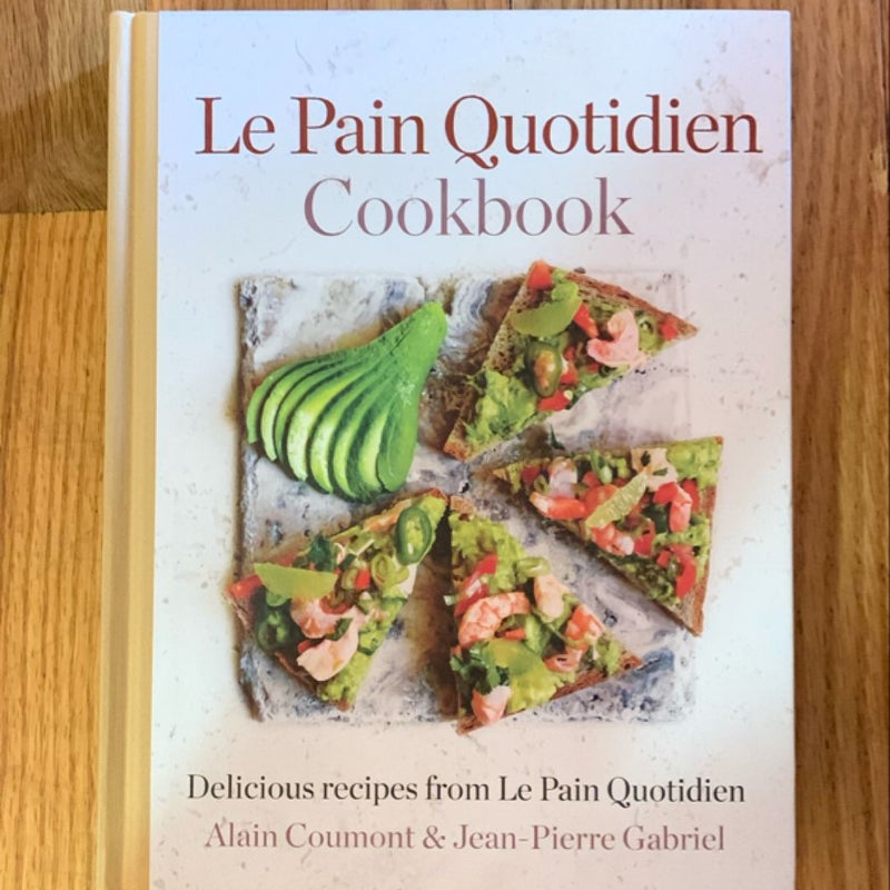 Le Pain Quotidien Cookbook: Delicious Recipes from le Pain Quotidien