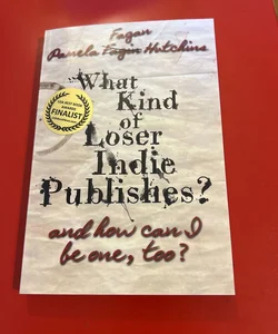 What Kind of Loser Indie Publishes, and How Can I Be One, Too?