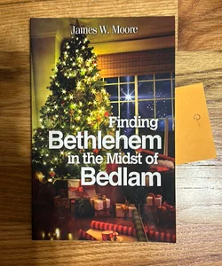 Finding Bethlehem in the Midst of Bedlam 