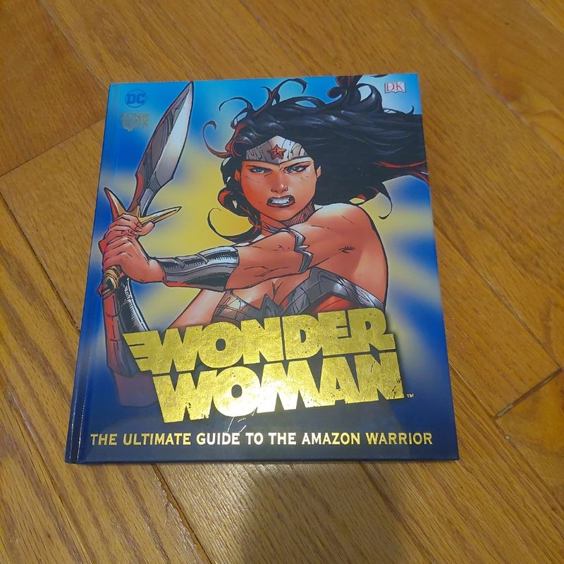 DC Comics Wonder Woman: the Ultimate Guide to the Amazon Warrior