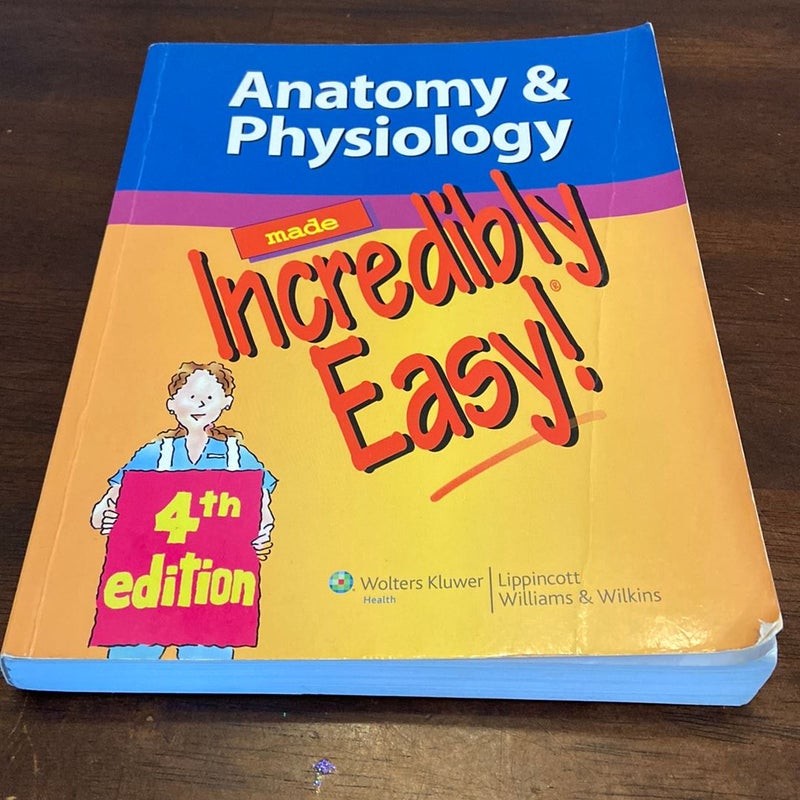 Anatomy and Physiology Made Incredibly Easy!